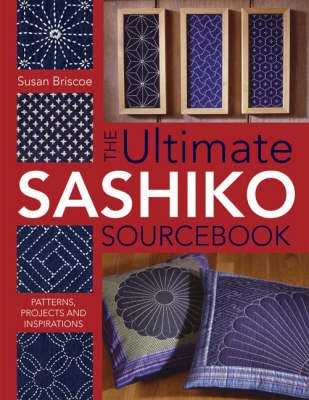 Ultimate Sashiko Sourcebook, Susan Briscoe 